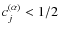 $c_j^{(\alpha)}<1/2$