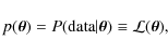 \begin{displaymath}p (\vec{\theta})= P ({\rm data}\vert\vec{\theta})\equiv {\cal L}(\vec{\theta}),
\end{displaymath}