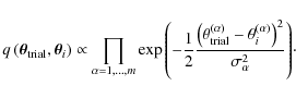 \begin{displaymath}q \left(\vec{\theta}_{\rm trial}, \vec{\theta}_i \right) \pro...
...- \theta^{(\alpha)}_i
\right)^2}{\sigma_\alpha^2}\right)}\cdot
\end{displaymath}