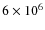 $6 \times 10^{6}$