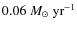 $0.06~M_{\odot}~{\rm yr}^{-1}$