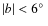$\vert b\vert < 6\hbox{$^\circ$ }$