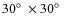 $30\hbox{$^\circ$ }\times30\hbox{$^\circ$ }$