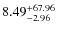 $8.49_{-2.96}^{\rm +67.96}$