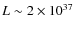 $L\sim2\times10^{37}$