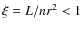 $\xi=L/nr^2<1$