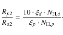 \begin{displaymath}\frac{R_{p2}}{R_{d2}} = \frac{10 \cdot \xi_d \cdot N_{{\rm H},d}}{\xi_p \cdot N_{{\rm H},p}}\cdot
\end{displaymath}