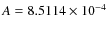 $A = 8.5114\times10^{-4}$