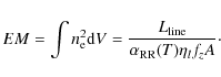\begin{displaymath}
EM = \int n_{\rm e}^2 {\rm d}V = \frac{L_{\rm line}}{\alpha_{\rm RR}(T) \eta_l f_z A}\cdot
\end{displaymath}