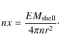 \begin{displaymath}
n x = \frac{EM_{\rm shell}}{4 \pi n r^2}\cdot
\end{displaymath}