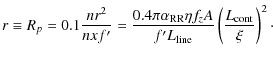 $\displaystyle r\equiv R_p = 0.1\frac{n r^2}{n x f^{\prime}} = \frac{0.4 \pi \al...
...a f_z A}{f^{\prime}
L_{\rm line}}\left(\frac{L_{\rm cont}}{{\xi}}\right)^2\cdot$