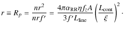 $\displaystyle r\equiv R_p = \frac{n r^2}{n r f^{\prime}} = \frac{4 \pi \alpha_{...
... f_z A}{3 f^{\prime} L_{\rm line}}
\left(\frac{L_{\rm cont}}{\xi}\right)^2\cdot$