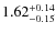 $\rm 1.62^{+0.14}_{-0.15}$