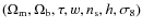 $(\Omega_{\rm m}, \Omega_{\rm b}, \tau, w, n_{\rm s}, h, \sigma_8)$