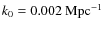 $k_0 = 0.002~{\rm Mpc}^{-1}$