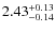 $2.43^{\rm +0.13}_{-0.14}$
