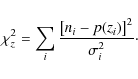 \begin{displaymath}%
\chi_{z}^2 = \sum_i \frac{\left[ n_i -
p(z_i)\right]^2}{\sigma_i^2}\cdot
\end{displaymath}