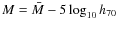 $M = \bar M - 5 \log_{10} h_{70}$