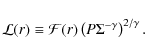 \begin{displaymath}\mathcal{L}(r)\equiv\mathcal{F}(r) \left(P\Sigma^{-\gamma}\right)^{2/\gamma}.
\end{displaymath}
