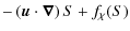 $\displaystyle -\left(\vec{u}\cdot\vec{\nabla}\right) S + f_\chi(S)$