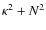 $\kappa^2 + N^2$