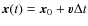 $\vec{x}(t)=\vec{x}_0 + \vec{v}\Delta{t}$