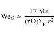 \begin{displaymath}{\rm We}_G \approx \frac{17~{\rm Ma}}{(\tau\Omega)\Sigma_{\rm p}~r^2}
\end{displaymath}