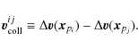 \begin{displaymath}\vec{v}^{ij}_{\rm coll} \equiv \Delta{\vec{v}}(\vec{x}_{p_i}) - \Delta{\vec{v}}(\vec{x}_{p_j}).
\end{displaymath}