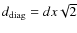 $d_{\rm diag} = d x\sqrt{2}$