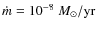 $\dot{m}=10^{-8}~M_\odot/{\rm yr}$