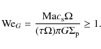 \begin{displaymath}{\rm We}_G = \frac{{\rm Ma}c_{\rm s}\Omega}{(\tau\Omega)\pi G\Sigma_{\rm p}} \geq 1.
\end{displaymath}