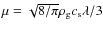 $\mu=\sqrt{8/\pi}\rho_{\rm g} c_{\rm s} \lambda/3$