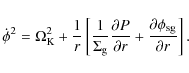 \begin{displaymath}\dot \phi^2 = \Omega_{\rm K}^2 + \frac{1}{r} \left[ \frac{1}{...
...ial{r}} + \frac{\partial{\phi_{\rm sg}}}{\partial{r}} \right].
\end{displaymath}