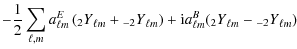 $\displaystyle -\frac{1}{2} \sum_{\ell, m} a_{\ell m} ^E \left( {_{ 2} Y}_{\ell ...
...m} \right) + {\rm i} a_{\ell m} ^B ( {_{ 2} Y}_{\ell m} - {_{ -2} Y}_{\ell m} )$