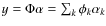 $y = \Phi \alpha = \sum_k \phi_k \alpha_k$