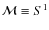 $\mathcal{M}\equiv S^1$