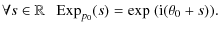 $\displaystyle \forall s \in \mathbb{R} ~~~ {\rm Exp}_{p_0} (s) = {\rm exp}~({\rm i}(\theta_0 + s)).$