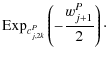 $\displaystyle {\rm Exp}_{c_{j,2k}^P} \left( - \frac{w_{j+1}^P}{2}\right)\cdot$