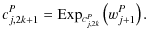 $\displaystyle c_{j,2k+1}^P = {\rm Exp}_{c_{j,2k}^P}\left( w_{j+1}^P \right) .$