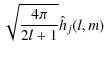 $\displaystyle \sqrt{\frac{4\pi}{2l+1} } \hat h_{j}(l,m)$