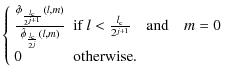 $\displaystyle \left\{
\begin{array}{ll}
\frac { \hat \phi_{\frac{l_{\rm c}}{2^{...
...}} \quad \textrm{and}\quad m = 0 \\
0 & \mbox{otherwise}. \
\end{array}\right.$