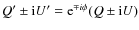 $Q' \pm {\rm i} U' = {\rm e}^{\mp i\phi} ( Q \pm {\rm i} U )$