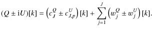 $\displaystyle (Q \pm {\rm i}U)[k] = \left(c^Q_{J} \pm c^U_{J,p}\right)[k] + \sum_{j=1}^J \left( w_{j}^Q \pm w_{j}^U \right)[k].$