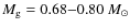 $M_{\rm g}= 0.68{-}0.80 ~ M_{\odot}$