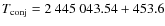 $T_{\rm conj}= 2~445~043.54 + 453.6$