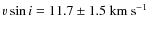 $v \sin i =11.7 \pm 1.5~ \rm km~s^{-1}$