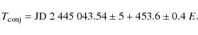 \begin{displaymath}T_{\rm conj}= {\rm JD}~ 2~445~043.54 \pm 5 + 453.6 \pm0.4~ E. \end{displaymath}