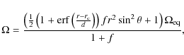 \begin{displaymath}
\Omega= \frac{ \left(\frac{1}{2}\left(1+{\rm erf}\left(\frac...
...}\right)\right)fr^2\sin^2\theta+1\right)\Omega_{\rm eq}}{1+f},
\end{displaymath}