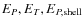 $E_{P}, E_{T}, E_{P,\rm shell}$
