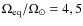 $\Omega_{\rm eq}/\Omega_\odot=4,5$